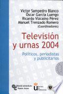 Medios Y Elecciones 2004/ TelevisiÓn Y Urnas 2004