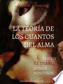 La Teoría De Los Cuantos Del Alma, O Bien El Diablo Somos Nosotros