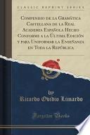 Compendio De La Gramática Castellana De La Real Academia Española Hecho Conforme A La Última Edición Y Para Uniformar La Enseñanza En Toda La República (classic Reprint)