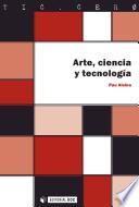 Arte, Ciencia Y Tecnología