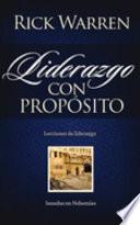 Liderazgo Con Proposito: Lecciones De Liderazgo Basadas En Nehemias = Leadership With Purpose