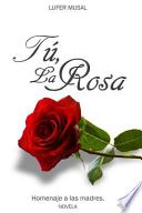 Tu, La Rosa