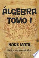 Algebra Tomo I: Hake Mate