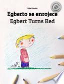 Egberto Se Enrojece/egbert Turns Red