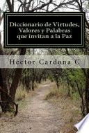 Diccionario De Virtudes, Valores Y Palabras Que Invitan A La Paz / Dictionary Of Virtues, Values ??and Words That Invite Peace