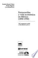 Ferrocarriles Y Vida Económica En México, 1850 1950