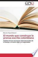 El Mundo Que Construye La Prensa Escrita Colombiana