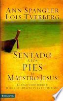 Sentado A Los Pies Del Maestro Jesus: El Trasfondo Judio De Jesus Y Su Impacto En La Fe Cristiana