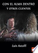 Con El Alma Dentro Y Otros Cuentos
