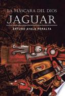 La Mascara Del Dios Jaguar