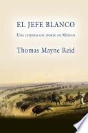 El Jefe Blanco, Una Leyenda Del Norte De Mexico