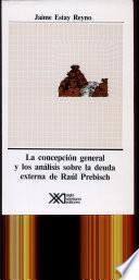 La Concepción General Y Los Análisis Sobre La Deuda Externa De Raúl Prebisch