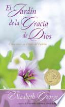 El Jardin De La Gracia De Dios: Como Crecer En El Fruto Del Espiritu