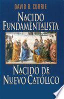Nacido Fundamentalista, Nacido De Nuevo Catholico