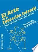 El Arte De La Educación Infantil : Educar Desde El Amor Y El Respeto