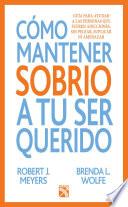 Cómo Mantener Sobrio A Tu Ser Querido