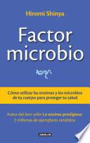 Factor Microbio. Cómo Utilizar Las Enzimas Y Los Microbios De Tu Cuerpo Para Proteger Tu Salud
