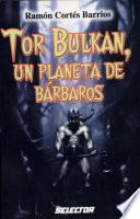 Tor Bulkan, Un Planeta De Barbaros / Barbarian Planet