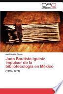 Juan Bautista Iguiniz Impulsor De La Bibliotecología En México