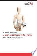 ¿que Le Pasa Al Arte, Hoy?