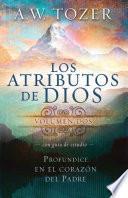 Los Atributos De Dios, Volumen 2 (con Guia De Estudio): Profundice En El Corazon Del Padre = Attributes Of God, Vol.2 (with Study Guide)
