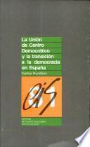La Unión De Centro Democrático Y La Transición A La Democracia En España