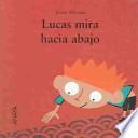 Lucas Mira Hacia Abajo