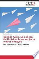 Buenos Aires. La Cabeza De Goliat En La Encrucijada Y Otros Ensayos