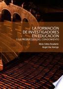 La Formación De Investigadores En Educación Y La Producción Del Conocimiento