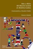 Arte Y Oficio Del Director Teatral En América Latina: Centroamérica Y Estados Unidos