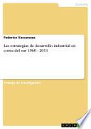 Las Estrategias De Desarrollo Industrial En Corea Del Sur 1960 2011
