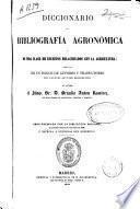 Diccionario De Bibliografía Agronómica Y De Toda Clase De Escritos Relacionados Con La Agricultura