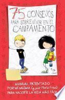 75 Consejos Para Sobrevivir En El Campamento. Manual Patentado Por Mí Misma (y Por María Frisa) Para Hacerte La Vida Más Fácil