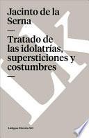 Tratado De Las Idolatrías, Supersticiones Y Costumbres