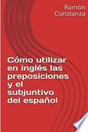 Como Utilizar En Ingles Las Preposiciones Y El Subjuntivo Del Espanol / How To Use The Prepositions In English And The Spanish Subjunctive