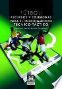 FÚtbol. Recursos Y Consignas Para El Entrenamiento Técnico Táctico