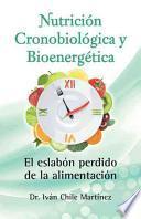 Nutricion Cronobiologica Y Bioenergetica: El Eslabon Perdido De La Alimentacion