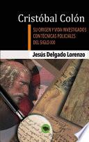 Cristóbal Colón   Su Origen Y Vida Investigados Con Técnicas Policiales Del Siglo Xxi