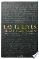 Las 12 Leyes De La Negociacion: O Eres Estratega O Eres Ingenuo = The 12 Laws Of Negotiation