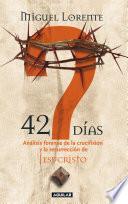 42 Días. Análisis Forense De La Crucifixión Y La Resurrección De Jesucristo