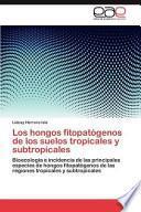 Los Hongos Fitopatógenos De Los Suelos Tropicales Y Subtropicales