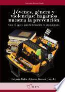 Jóvenes, Género Y Violencias: Hagamos Nuestra La Prevención