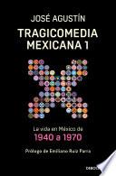 Tragicomedia Mexicana 1: La Vida En México De 1940 A 1970 (tragicomedia Mexicana, Volumen 1)