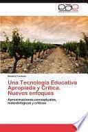 Una Tecnología Educativa Apropiada Y Crítica. Nuevos Enfoques