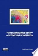 Abordaje Psicosocial De Personas Con Enfermedad Mental Severa. De La Cronicidad A La Recuperación