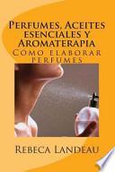 Perfumes, Aceites Esenciales Y Aromaterapia