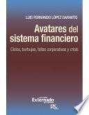 Avatares Del Sistema Financiero. Ciclos, Burbujas, Fallas Corporativas Y Crisis
