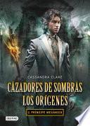 Príncipe Mecánico. Cazadores De Sombras. Los Orígenes 2