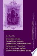 Guardias Civiles, Bandoleros, Gitanos, Guerrilleros, Contrabandistas, Carabineros Y Turistas En La Literatura Inglesa Contemporánea (1844 1994)