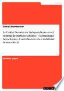 La Unión Demócrata Independiente En El Sistema De Partidos Chileno   Continuidad Autoritaria O Contribución A La Estabilidad Democrática?